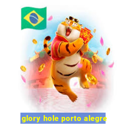 glory hole porto alegre